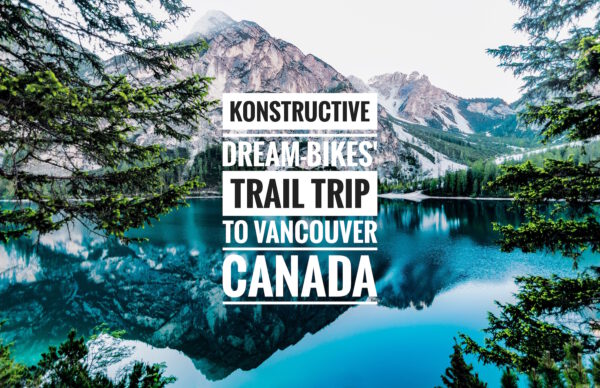 Konstructive DreamBikes Trail Trip Vancouver Canada 1