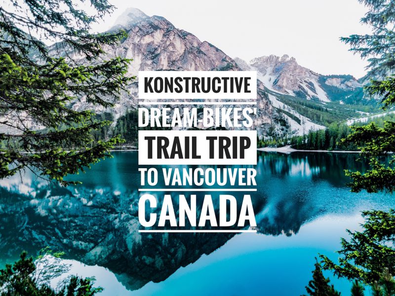 Konstructive DreamBikes Trail Trip Vancouver Canada 1